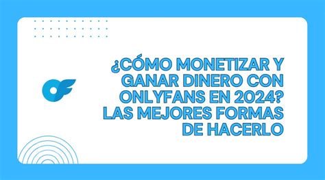 como hacerse un onlyfans y ganar dinero|Cómo monetizar y ganar dinero en Onlyfans en 2024